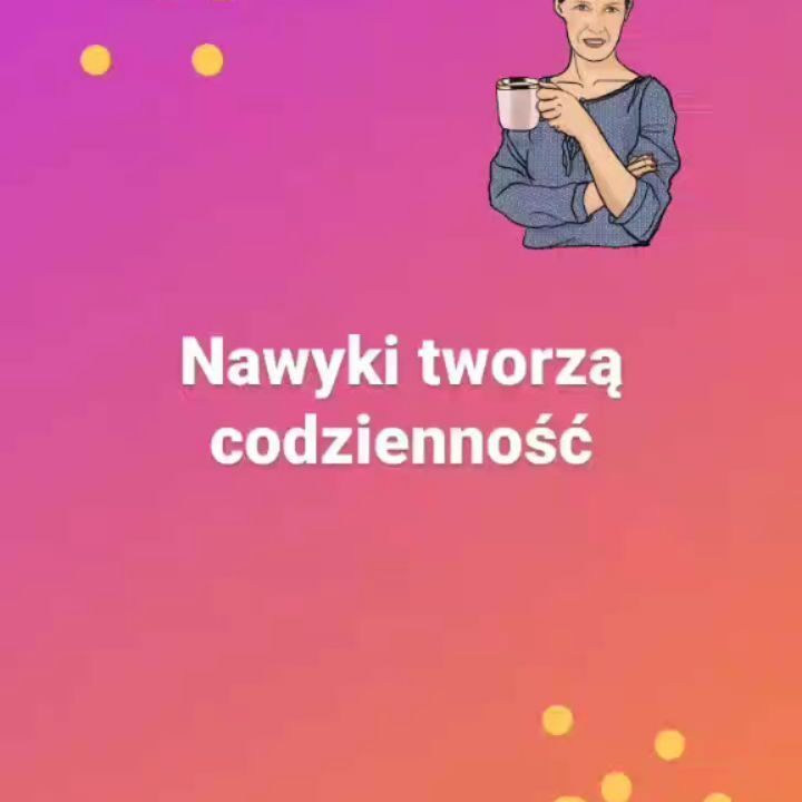 To nawyki tworzą codzienność, krok po kroku każdy dzień staram się wykorzystać maksymalnie i…